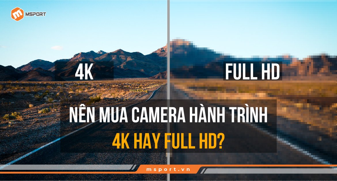 Nên mua camera hành trình 4K hay Full HD