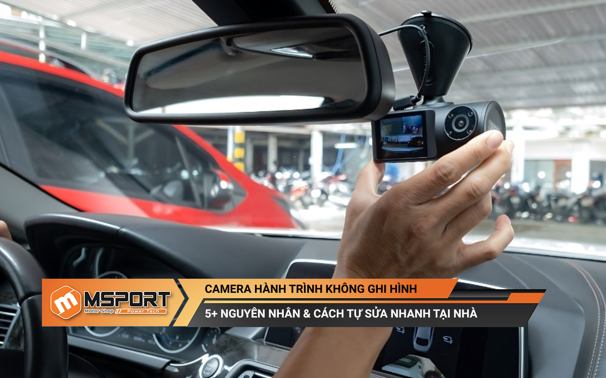 Camera hành trình không ghi hình: 5+ cách tự sửa nhanh tại nhà